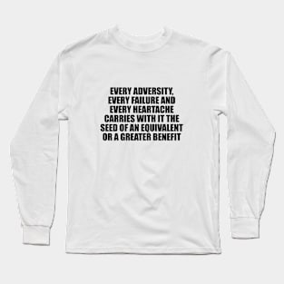 Every adversity, every failure and every heartache Long Sleeve T-Shirt